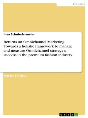 cover image of Returns on Omnichannel Marketing. Towards a holistic framework to manage and measure Omnichannel strategy's success in the premium fashion industry
